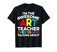 I'm The Awesome Art Teacher Everyone is Talking About T-Shirt