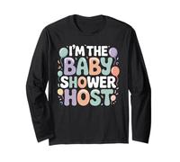 I'm The Baby Shower Host Design for Fun Celebrations! Long Sleeve T-Shirt