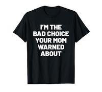 I'm the Bad Choice Your mom Warned About. Humor T-Shirt