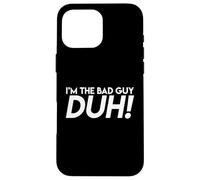 I'm The Bad Guy Duh! Obviously Song Lyrics Funny Quote Humor Case for iPhone 16 Pro Max
