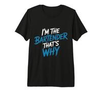 I'm The Bartender That's Why Bar Mixologist Party - Premium T-Shirt