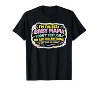 I'm the Best Baby Mama I Don't Text Call or Ask for Anything T-Shirt
