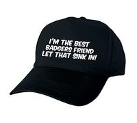 I'm The Best Badgers Friend Let That Sink in Hand Printed Black 100% Cotton Baseball Cap