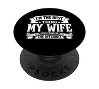 I'm The Best Thing My Wife Ever Found On The Internet (back) PopSockets Swappable PopGrip