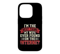 I'm the Best Thing My Wife Ever Found on the Internet Funny Case for iPhone 14 Pro