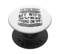 I'm The Best Thing My Wife Ever Found On The Internet PopSockets Adhesive PopGrip