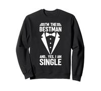 I'm The Bestman And Yes I Am Single Bachelorette Bride Groom Sweatshirt