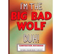 I'm the Big Bad Wolf: Funny Composition Notebook for Teens, Students and Creative Writing