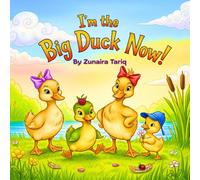 I'm The big Duck Now!: A Duckling Adventure That Teaches Friendship, Bravery, and Love