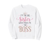 I'm the Big Sister Which Makes Me the Boss Proud Big Sis Sweatshirt