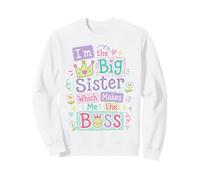 I'm the Big Sister Which Makes Me the Boss Proud Big Sis Sweatshirt