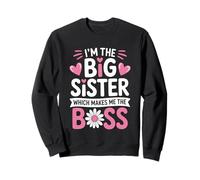 I'm the Big Sister Which Makes Me the Boss Proud Big Sis Sweatshirt