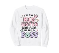 I'm the Big Sister Which Makes Me the Boss Proud Big Sis Sweatshirt