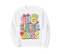 I'm the Big Sister Which Makes Me the Boss Proud Big Sis Sweatshirt