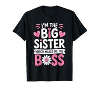 I'm The Big Sister Which Makes Me The Boss Proud Big Sis T-Shirt