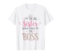 I'm The Big Sister Which Makes Me The Boss Proud Big Sis T-Shirt