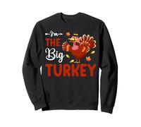 I'm The Big Turkey Thanhksgiving Thankful For Family Sweatshirt