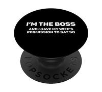 I'M THE BOSS And I Have My Wife's Permission To Say So Humor PopSockets Adhesive PopGrip