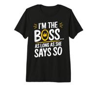 I'm the Boss As Long as She Says So Funny Boss Premium T-Shirt