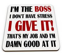 I'm The Boss I Don't Have Stress I Give It Novelty Glossy Mug Coaster