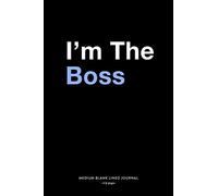 I'm The Boss, Medium Blank Lined Journal, 109 Pages: Funny Attitude Gift Idea for Manager, Simple Typography Sentiment Quote Adult Humor Graphic Empty ... Planner Book for Coworker Men or Boss Lady