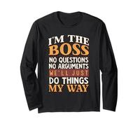 I'm the Boss, No Questions, No Arguments Long Sleeve T-Shirt
