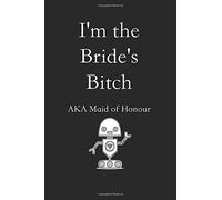 I'm the Bride's Bitch AKA Maid of Honour: Lined notebook