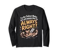 I'm the Cabinet Maker Let's Assume I'm Always Right Long Sleeve T-Shirt