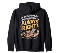 I'm the Cabinet Maker Let's Assume I'm Always Right Zip Hoodie