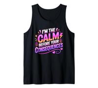 I'm THE Calm Before Your Consequences Tank Top
