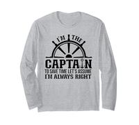 I'm The Captain to Save Time Let's Assume I'm Always Right Long Sleeve T-Shirt