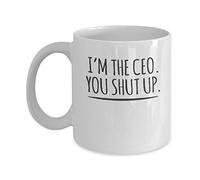 I'm The CEO Mug You Shut Up Gift for Entrepreneur Funny Novelty Coffee Mug 11 Oz