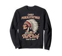 I'm The Chief Pokalotatwat Bangahoe Tribe Native American Sweatshirt