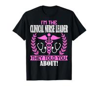 I'm the Clinical Nurse Leader They Told You About Nurse Week T-Shirt