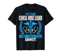 I'm the Clinical Nurse Leader They Told You About - Nursing T-Shirt