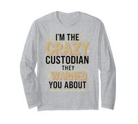I'm The Crazy Custodian Janitor Appreciation for Custodians Long Sleeve T-Shirt