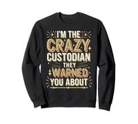 I'm The Crazy Custodian Janitor Appreciation For Custodians Sweatshirt