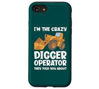 I'm The Crazy Digger Operator They Told You About Case for iPhone SE (2020) / 7/8