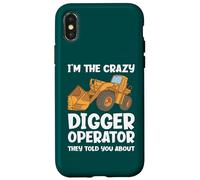 I'm The Crazy Digger Operator They Told You About Case for iPhone X/XS