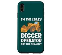 I'm The Crazy Digger Operator They Told You About Case for iPhone XS Max