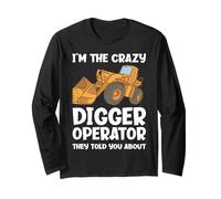 I'm The Crazy Digger Operator They Told You About Long Sleeve T-Shirt