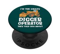 I'm The Crazy Digger Operator They Told You About PopSockets Adhesive PopGrip