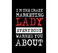 I'm The Crazy Marketing Lady Everybody Warned You About: Crazy Marketing Lady Blank Lined Note Book