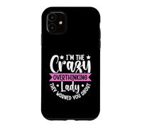 Im The Crazy Overthinking Lady They Warned You About Case for iPhone 11