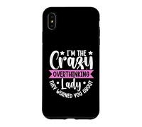 Im The Crazy Overthinking Lady They Warned You About Case for iPhone XS Max