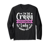 Im The Crazy Overthinking Lady They Warned You About Long Sleeve T-Shirt