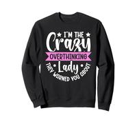 Im The Crazy Overthinking Lady They Warned You About Sweatshirt