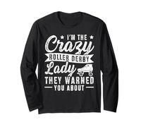 Im The Crazy Roller Derby Lady They Warned You About Long Sleeve T-Shirt