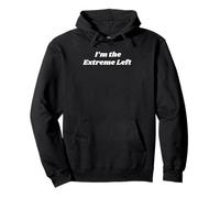 I'm the Extreme Left - Gifts for Democrats Pullover Hoodie