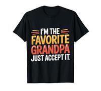 I'm The Favorite Grandpa Just Accept It Grandfather |- T-Shirt